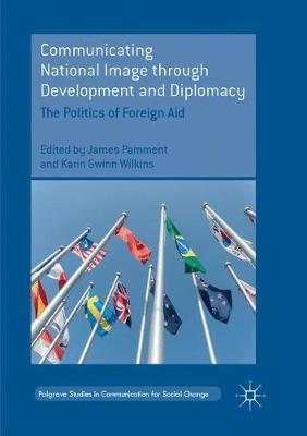 Communicating National Image through Development and Diplomacy: The Politics of Foreign Aid