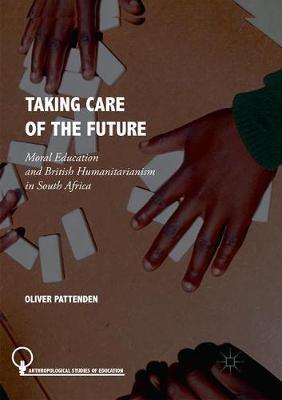 Taking Care of the Future: Moral Education and British Humanitarianism in South Africa