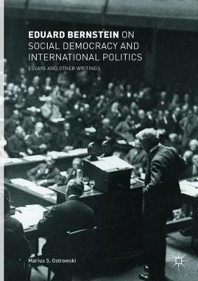 Eduard Bernstein on Social Democracy and International Politics: Essays and Other Writings
