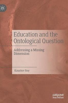 Education and the Ontological Question: Addressing a Missing Dimension