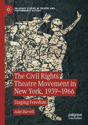 The Civil Rights Theatre Movement in New York, 1939–1966: Staging Freedom