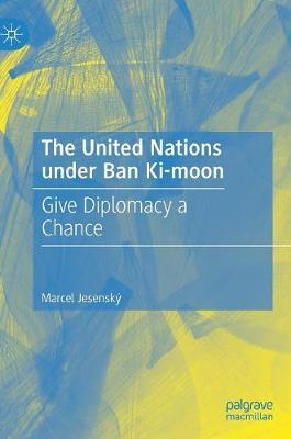 The United Nations under Ban Ki-moon: Give Diplomacy a Chance