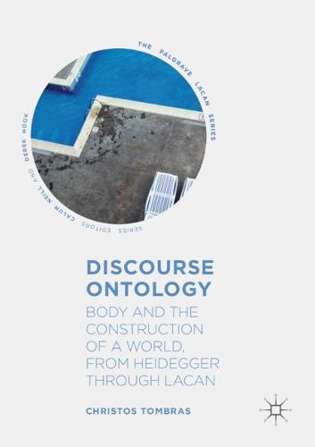 Discourse Ontology: Body and the Construction of a World, from Heidegger through Lacan