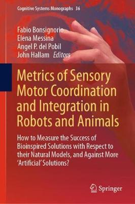 Metrics of Sensory Motor Coordination and Integration in Robots and Animals: How to Measure the Success of Bioinspired Solutions with Respect to their Natural Models, and Against More ‘Artificial’ Solutions?