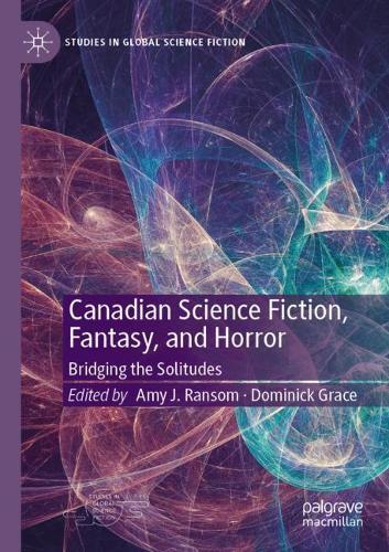 Canadian Science Fiction, Fantasy, and Horror: Bridging the Solitudes