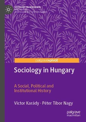 Sociology in Hungary: A Social, Political and Institutional History
