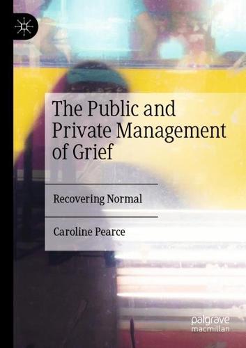 The Public and Private Management of Grief: Recovering Normal