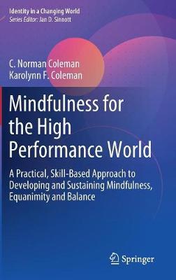 Mindfulness for the High Performance World: A Practical, Skill-Based Approach to Developing and Sustaining Mindfulness, Equanimity and Balance