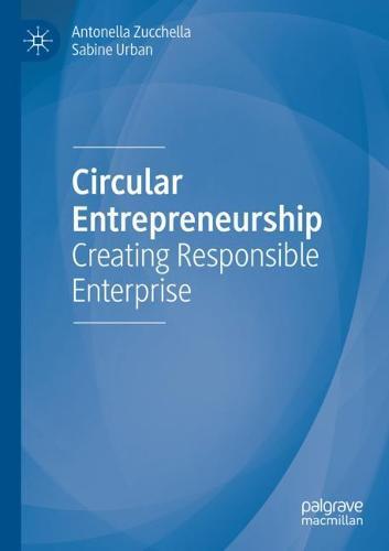 Circular Entrepreneurship: Creating Responsible Enterprise