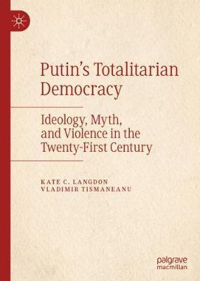 Putin’s Totalitarian Democracy: Ideology, Myth, and Violence in the Twenty-First Century