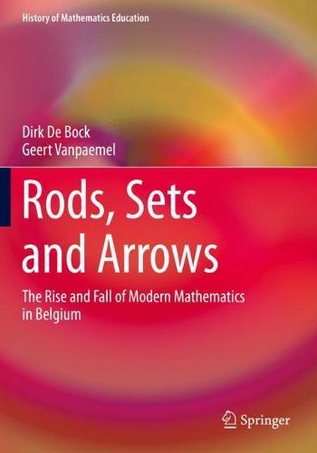 Rods, Sets and Arrows: The Rise and Fall of Modern Mathematics in Belgium