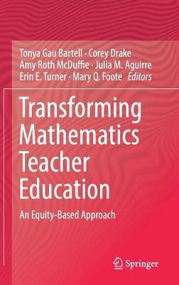 Transforming Mathematics Teacher Education: An Equity-Based Approach