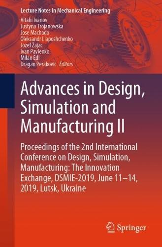Advances in Design, Simulation and Manufacturing II: Proceedings of the 2nd International Conference on Design, Simulation, Manufacturing: The Innovation Exchange, DSMIE-2019, June 11-14, 2019, Lutsk, Ukraine