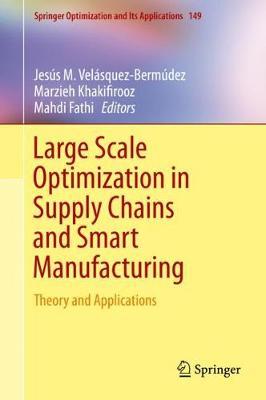 Large Scale Optimization in Supply Chains and Smart Manufacturing: Theory and Applications