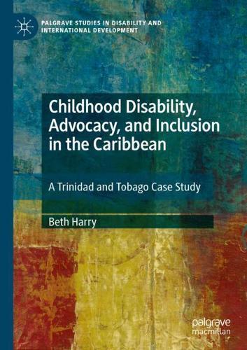 Childhood Disability, Advocacy, and Inclusion in the Caribbean: A Trinidad and Tobago Case Study