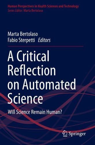 A Critical Reflection on Automated Science: Will Science Remain Human?