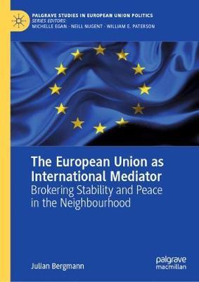 The European Union as International Mediator: Brokering Stability and Peace in the Neighbourhood