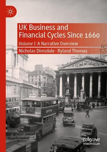 UK Business and Financial Cycles Since 1660: Volume I: A Narrative Overview