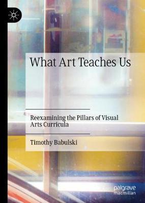 What Art Teaches Us: Reexamining the Pillars of Visual Arts Curricula