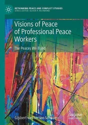 Visions of Peace of Professional Peace Workers: The Peaces We Build