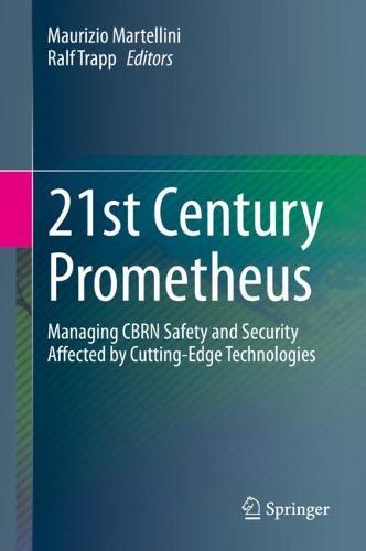 21st Century Prometheus: Managing CBRN Safety and Security Affected by Cutting-Edge Technologies