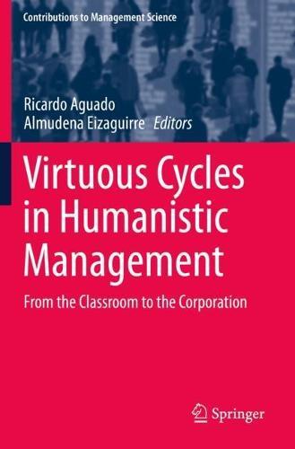 Virtuous Cycles in Humanistic Management: From the Classroom to the Corporation