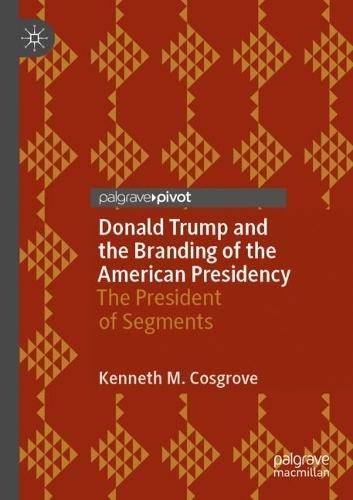 Donald Trump and the Branding of the American Presidency: The President of Segments