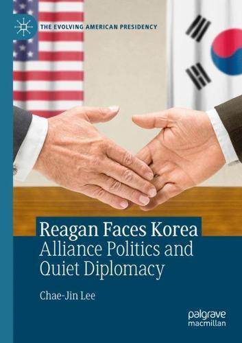 Reagan Faces Korea: Alliance Politics and Quiet Diplomacy