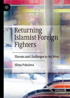 Returning Islamist Foreign Fighters: Threats and Challenges to the West