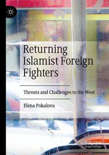 Returning Islamist Foreign Fighters: Threats and Challenges to the West