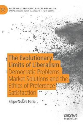 The Evolutionary Limits of Liberalism: Democratic Problems, Market Solutions and the Ethics of Preference Satisfaction