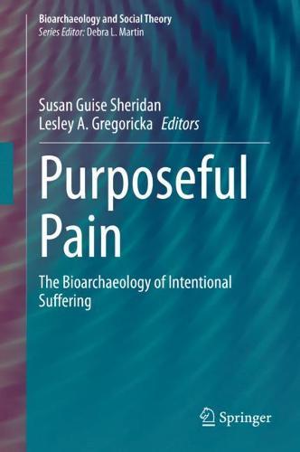 Purposeful Pain: The Bioarchaeology of Intentional Suffering