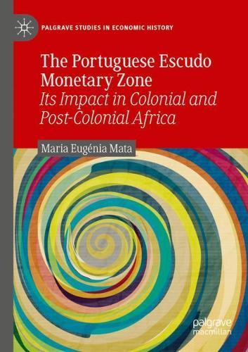 The Portuguese Escudo Monetary Zone: Its Impact in Colonial and Post-Colonial Africa