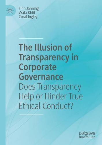 The Illusion of Transparency in Corporate Governance: Does Transparency Help or Hinder True Ethical Conduct?