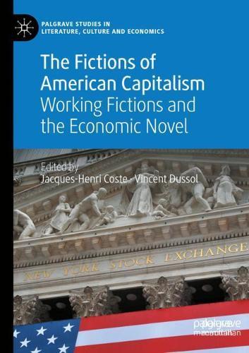 The Fictions of American Capitalism: Working Fictions and the Economic Novel