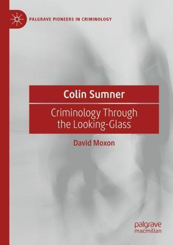 Colin Sumner: Criminology Through the Looking-Glass