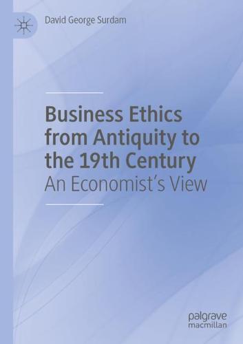 Business Ethics from Antiquity to the 19th Century: An Economist's View