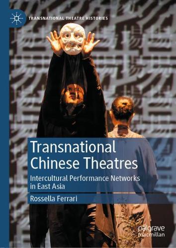 Transnational Chinese Theatres: Intercultural Performance Networks in East Asia