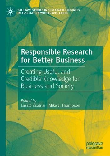 Responsible Research for Better Business: Creating Useful and Credible Knowledge for Business and Society