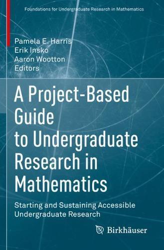 A Project-Based Guide to Undergraduate Research in Mathematics: Starting and Sustaining Accessible Undergraduate Research