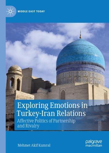 Exploring Emotions in Turkey-Iran Relations: Affective Politics of Partnership and Rivalry
