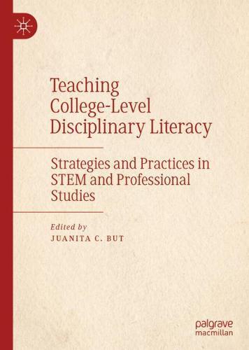 Teaching College-Level Disciplinary Literacy: Strategies and Practices in STEM and Professional Studies