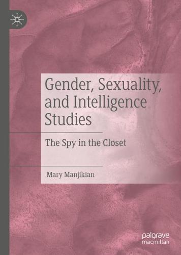Gender, Sexuality, and Intelligence Studies: The Spy in the Closet