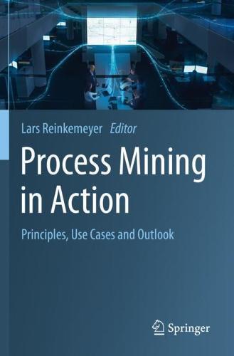 Process Mining in Action: Principles, Use Cases and Outlook