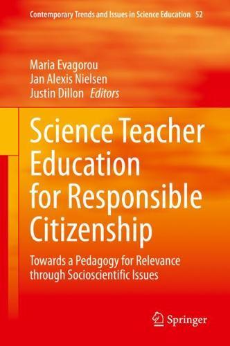 Science Teacher Education for Responsible Citizenship: Towards a Pedagogy for Relevance through Socioscientific Issues