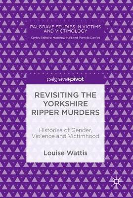 Revisiting the Yorkshire Ripper Murders: Histories of Gender, Violence and Victimhood