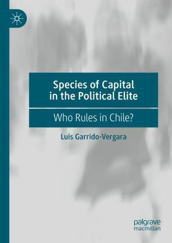 Species of Capital in the Political Elite: Who Rules in Chile?