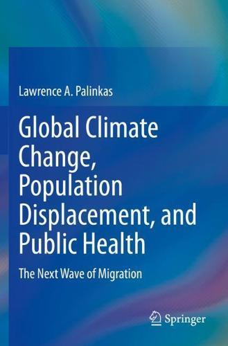 Global Climate Change, Population Displacement, and Public Health: The Next Wave of Migration