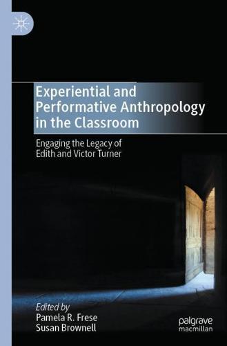Experiential and Performative Anthropology in the Classroom: Engaging the Legacy of Edith and Victor Turner