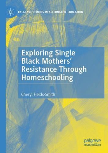 Exploring Single Black Mothers' Resistance Through Homeschooling